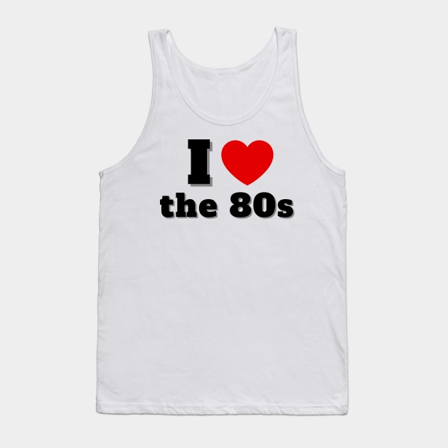 I Love the 80s Tank Top by Eighties Flick Flashback